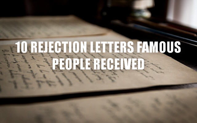 10 rejection letters famous people received 10 rejection letters famous people received